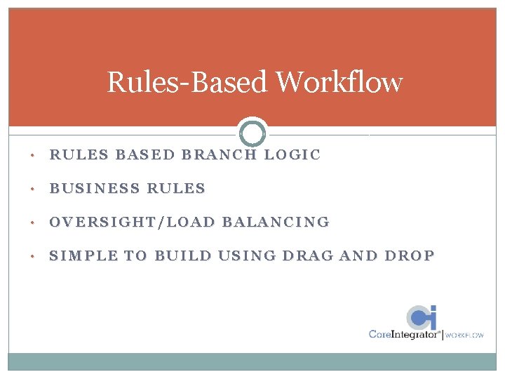 Rules-Based Workflow • RULES BASED BRANCH LOGIC • BUSINESS RULES • OVERSIGHT/LOAD BALANCING •