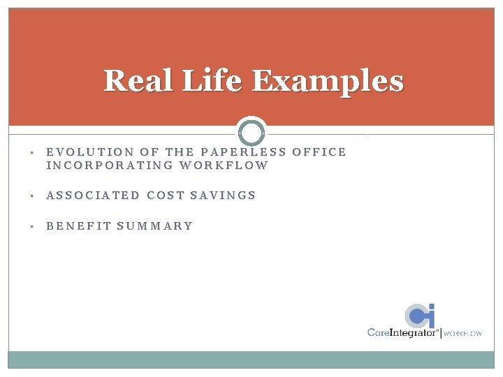 Real Life Examples • EVOLUTION OF THE PAPERLESS OFFICE INCORPORATING WORKFLOW • ASSOCIATED COST