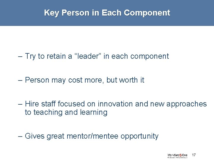 Key Person in Each Component – Try to retain a “leader” in each component