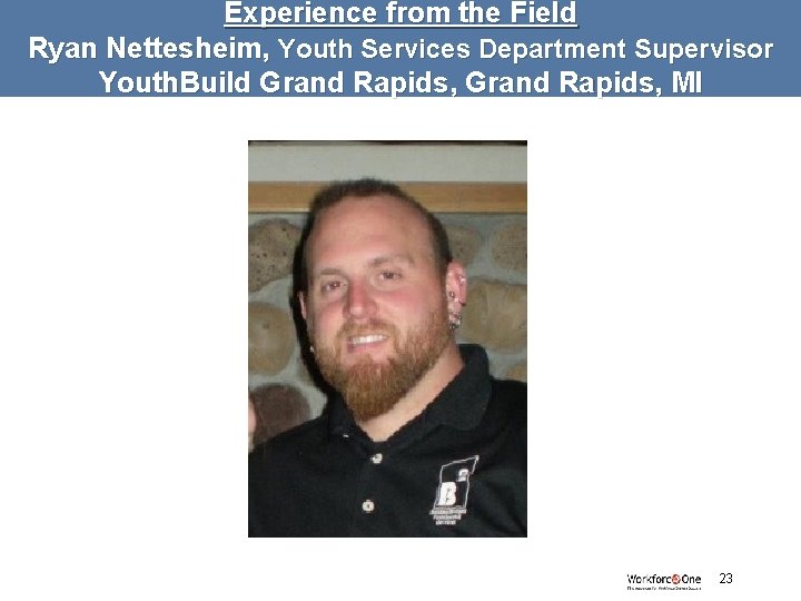 Experience from the Field Ryan Nettesheim, Youth Services Department Supervisor Youth. Build Grand Rapids,
