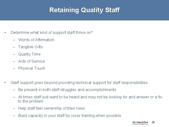 Retaining Quality Staff • Determine what kind of support staff thrive on* – Words