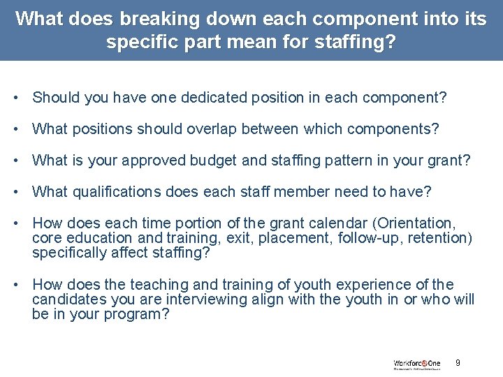 What does breaking down each component into its specific part mean for staffing? •