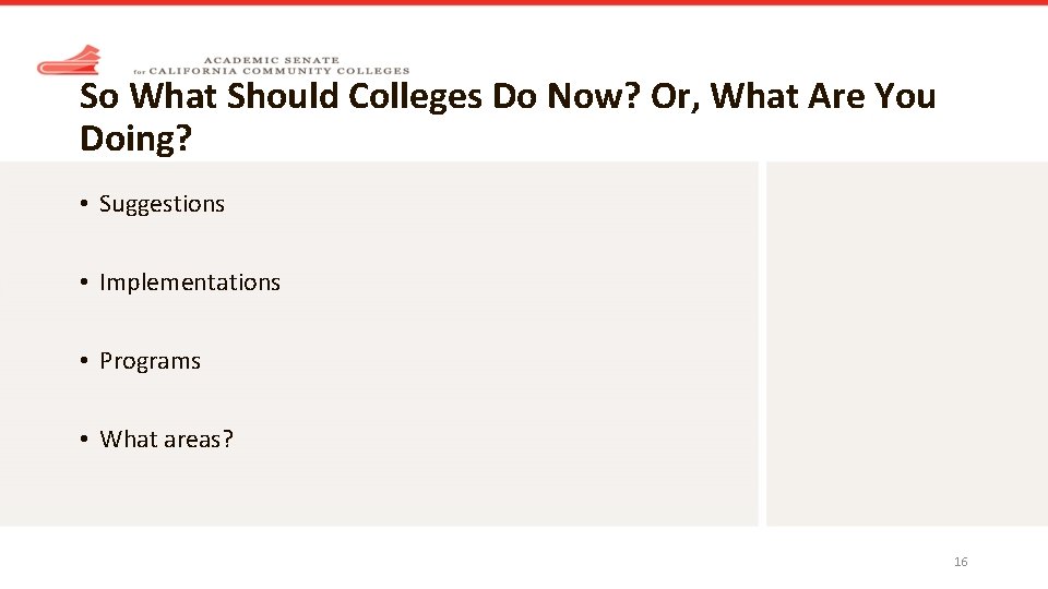 So What Should Colleges Do Now? Or, What Are You Doing? • Suggestions •