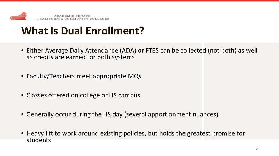What Is Dual Enrollment? • Either Average Daily Attendance (ADA) or FTES can be
