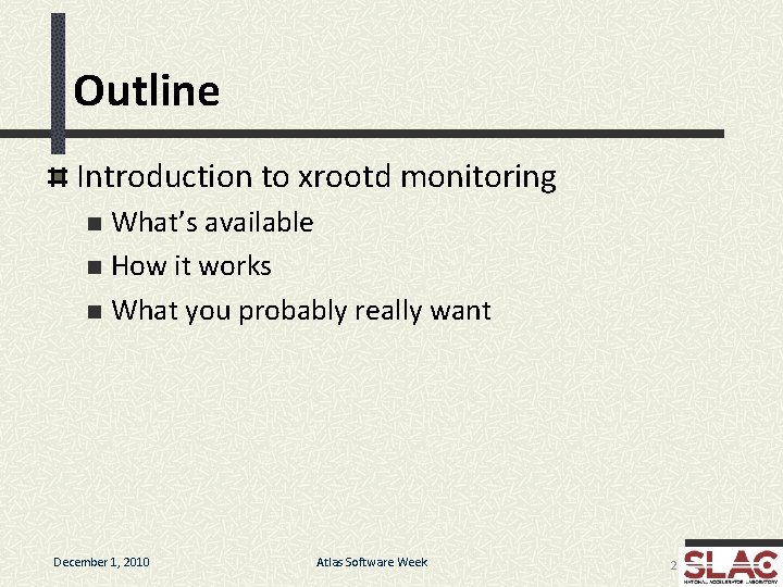 Outline Introduction to xrootd monitoring What’s available n How it works n What you