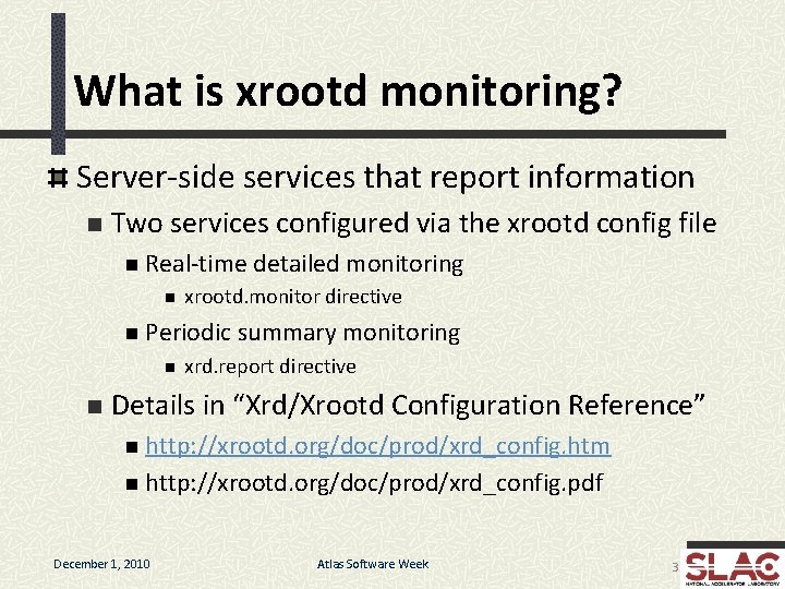 What is xrootd monitoring? Server-side services that report information n Two services configured via