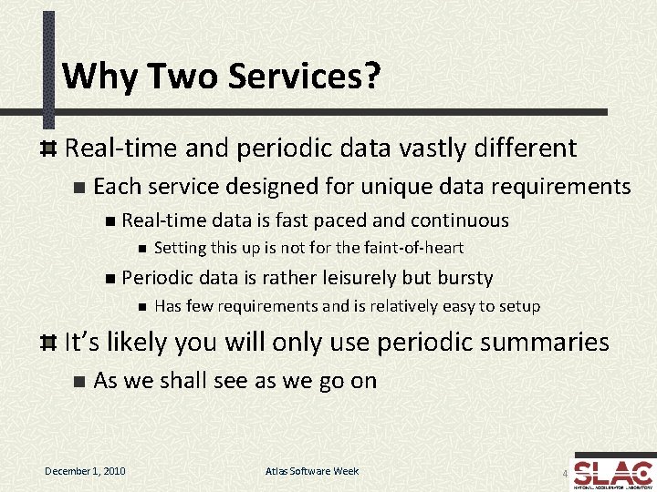 Why Two Services? Real-time and periodic data vastly different n Each service designed for