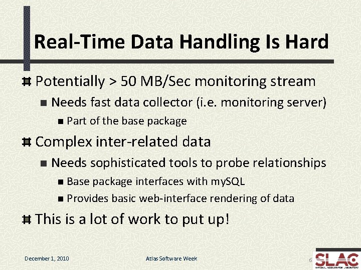 Real-Time Data Handling Is Hard Potentially > 50 MB/Sec monitoring stream n Needs fast