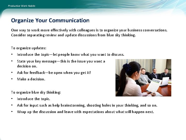 Productive Work Habits Organize Your Communication One way to work more effectively with colleagues
