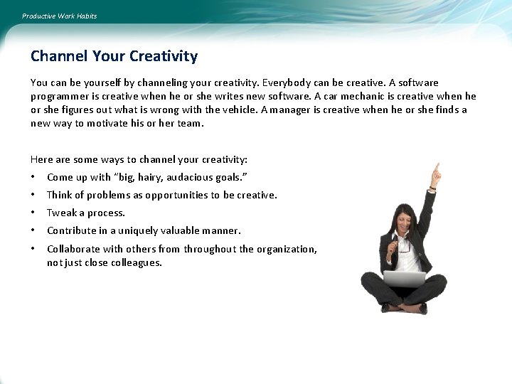Productive Work Habits Channel Your Creativity You can be yourself by channeling your creativity.
