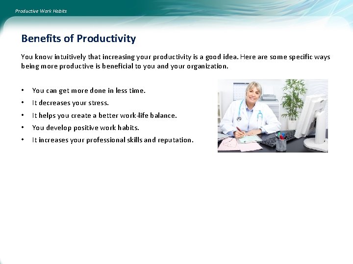 Productive Work Habits Benefits of Productivity You know intuitively that increasing your productivity is