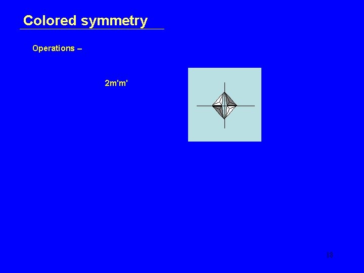 Colored symmetry Operations – 2 m'm' 18 