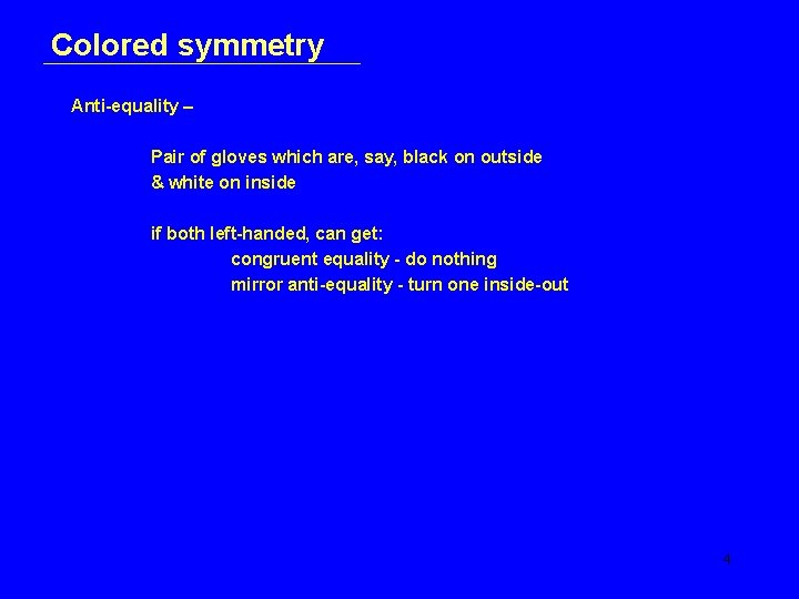 Colored symmetry Anti-equality – Pair of gloves which are, say, black on outside &