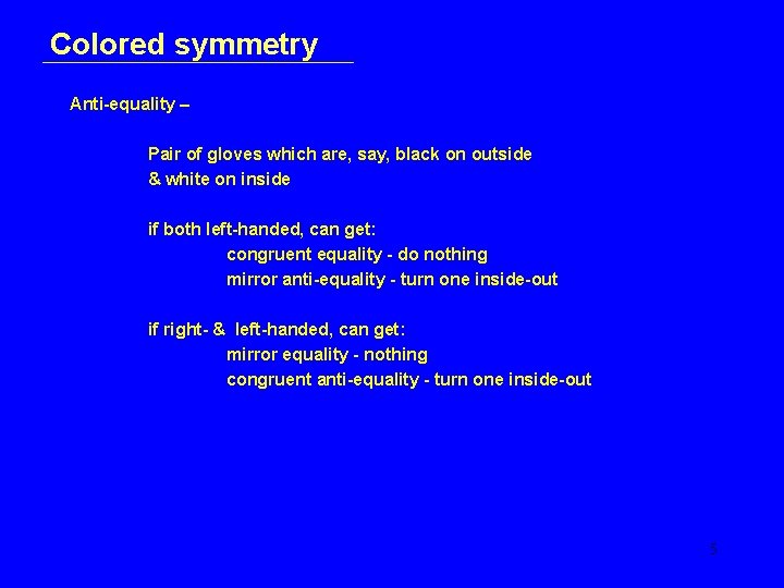 Colored symmetry Anti-equality – Pair of gloves which are, say, black on outside &