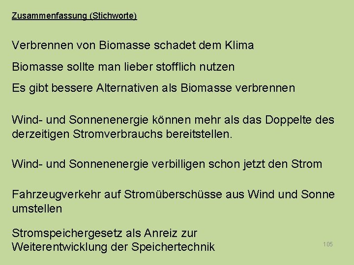 Zusammenfassung (Stichworte) Verbrennen von Biomasse schadet dem Klima Biomasse sollte man lieber stofflich nutzen