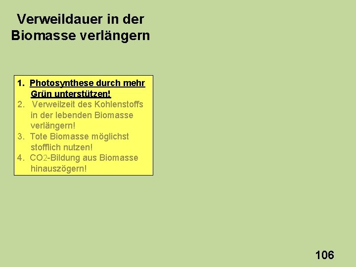 Verweildauer in der Biomasse verlängern 1. Photosynthese durch mehr Grün unterstützen! 2. Verweilzeit des