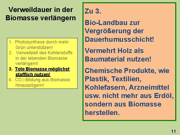 Verweildauer in der Biomasse verlängern 1. Photosynthese durch mehr Grün unterstützen! 2. Verweilzeit des