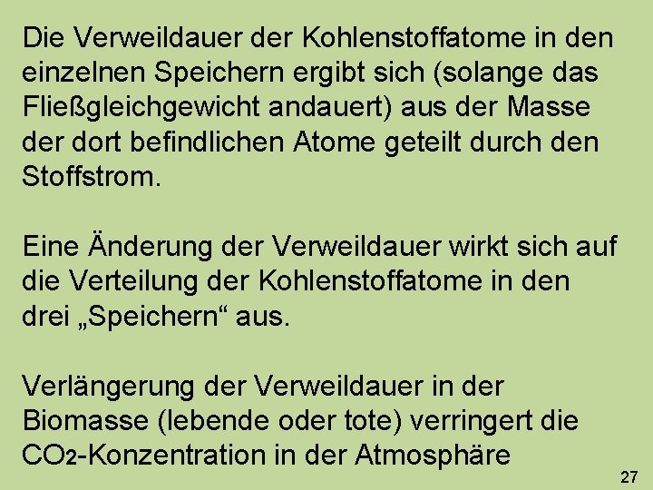 Die Verweildauer der Kohlenstoffatome in den einzelnen Speichern ergibt sich (solange das Fließgleichgewicht andauert)