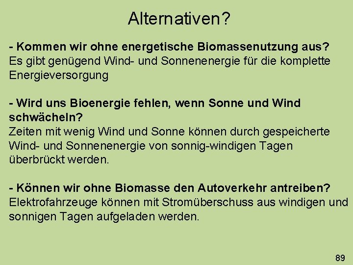 Alternativen? - Kommen wir ohne energetische Biomassenutzung aus? Es gibt genügend Wind- und Sonnenenergie