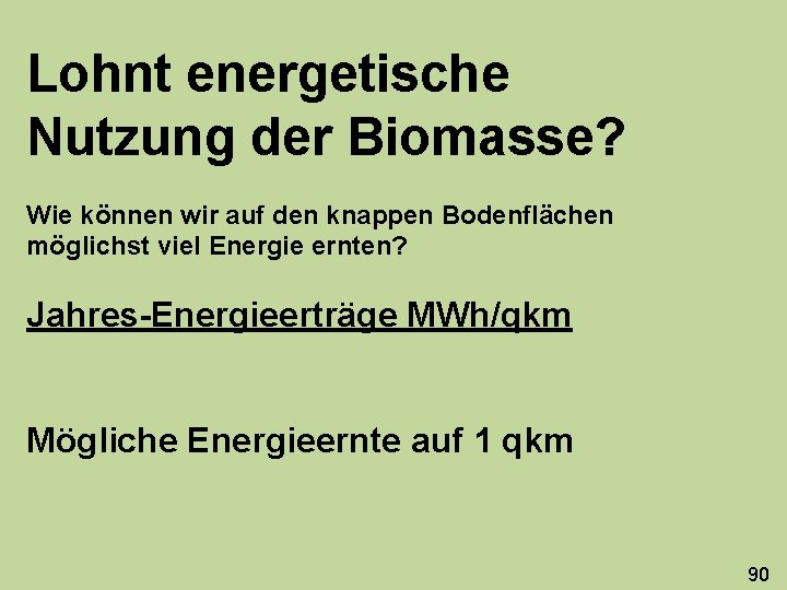 Lohnt energetische Nutzung der Biomasse? Wie können wir auf den knappen Bodenflächen möglichst viel