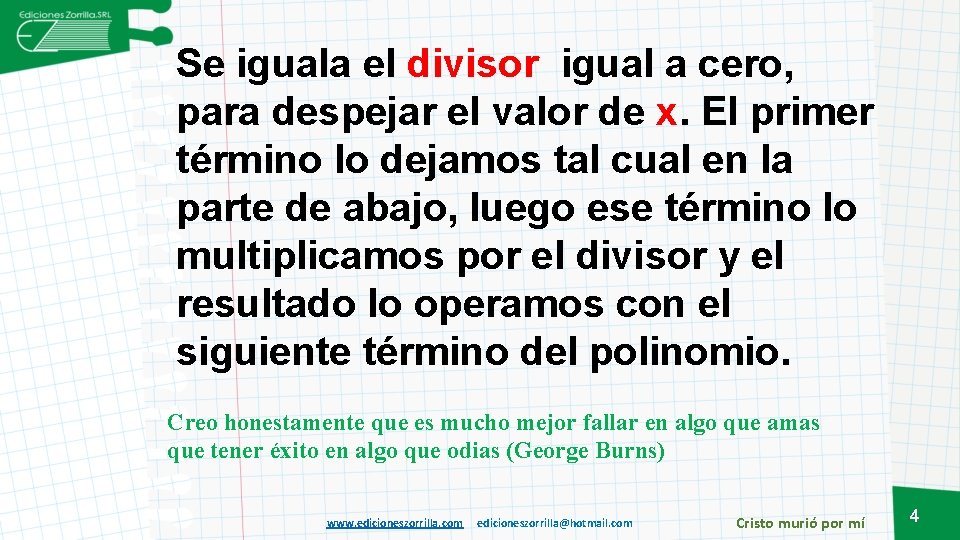 Se iguala el divisor igual a cero, para despejar el valor de x. El