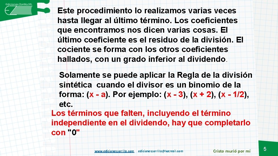 Este procedimiento lo realizamos varias veces hasta llegar al último término. Los coeficientes que
