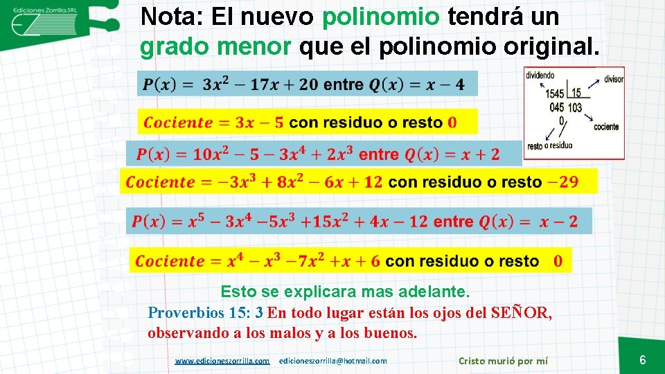 Nota: El nuevo polinomio tendrá un grado menor que el polinomio original. Esto se