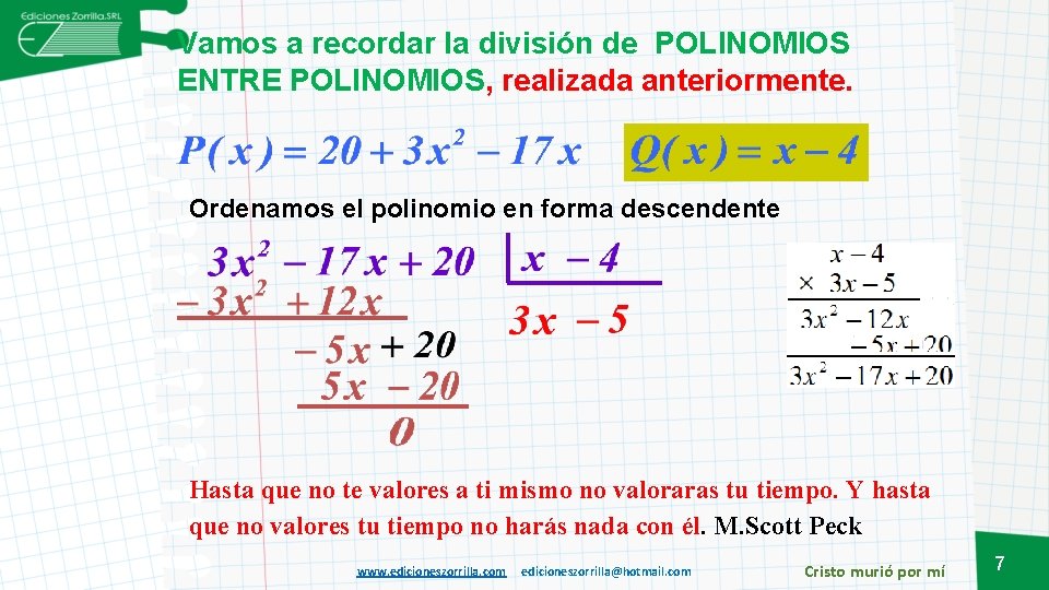 Vamos a recordar la división de POLINOMIOS ENTRE POLINOMIOS, realizada anteriormente. Ordenamos el polinomio