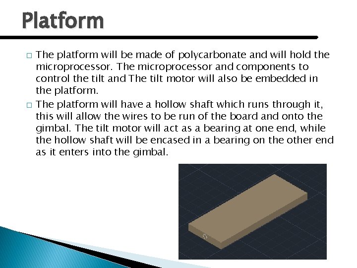 Platform � � The platform will be made of polycarbonate and will hold the