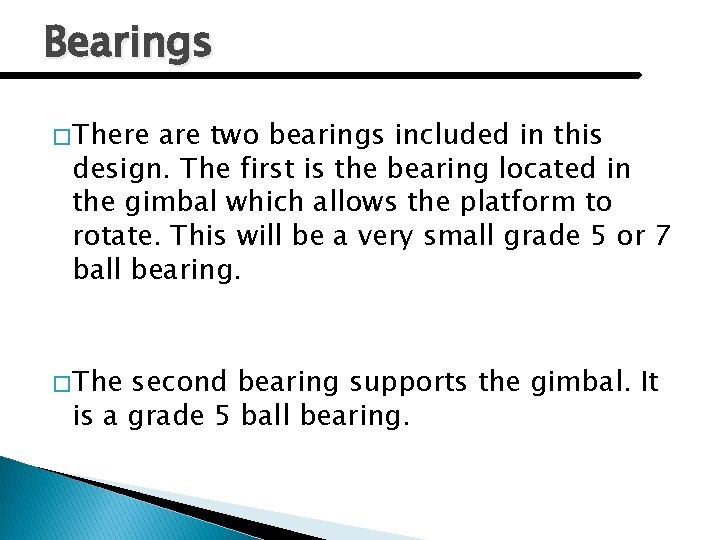 Bearings � There are two bearings included in this design. The first is the