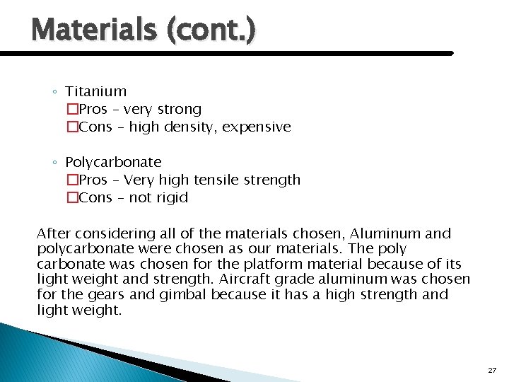 Materials (cont. ) ◦ Titanium �Pros – very strong �Cons – high density, expensive