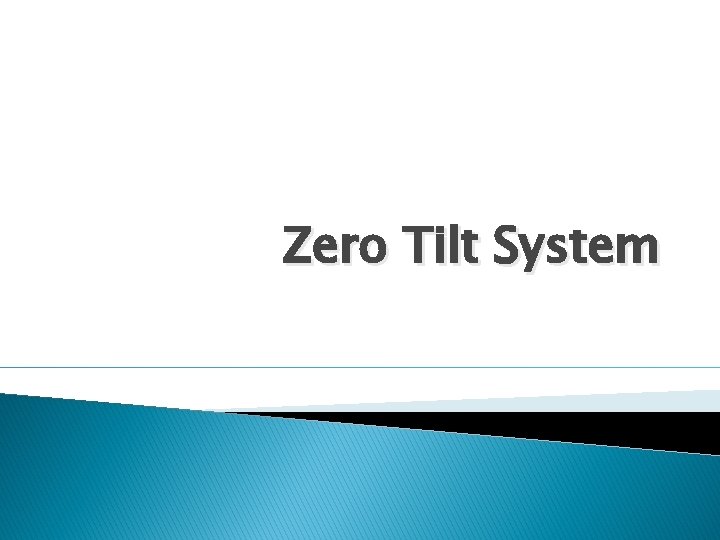 Zero Tilt System 
