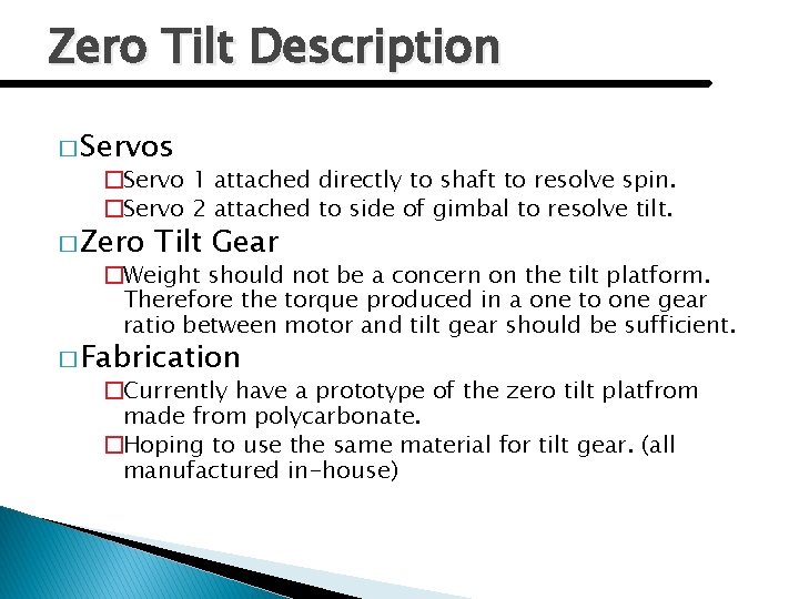 Zero Tilt Description � Servos �Servo 1 attached directly to shaft to resolve spin.