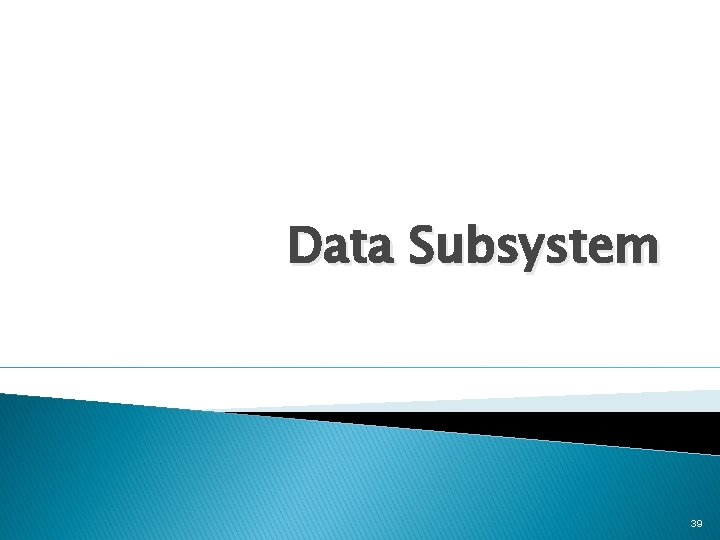 Data Subsystem 39 