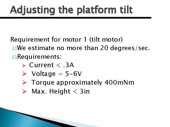 Adjusting the platform tilt Requirement for motor 1 (tilt motor) � We estimate no