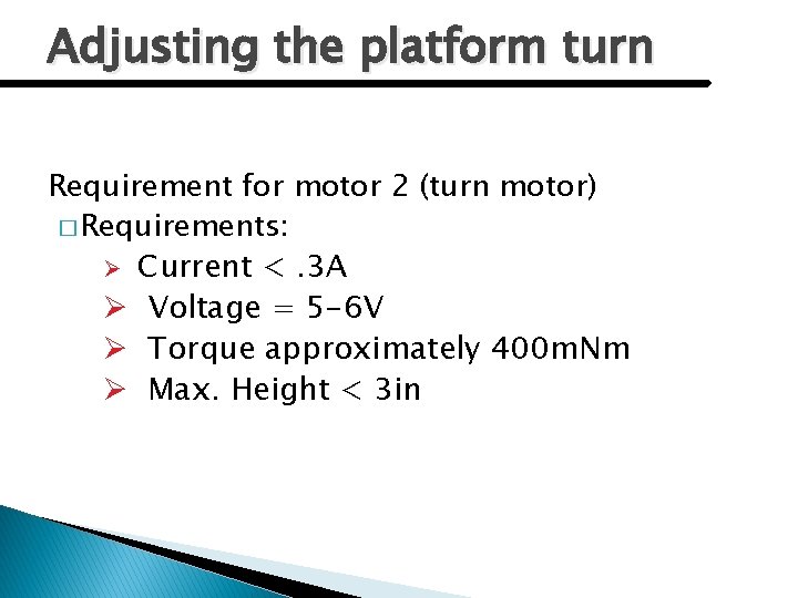 Adjusting the platform turn Requirement for motor 2 (turn motor) � Requirements: Ø Current