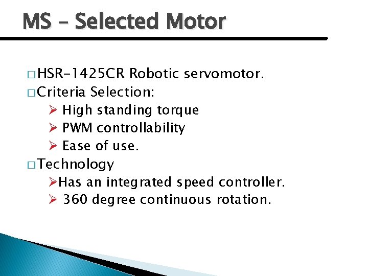 MS – Selected Motor � HSR-1425 CR Robotic servomotor. � Criteria Selection: Ø High