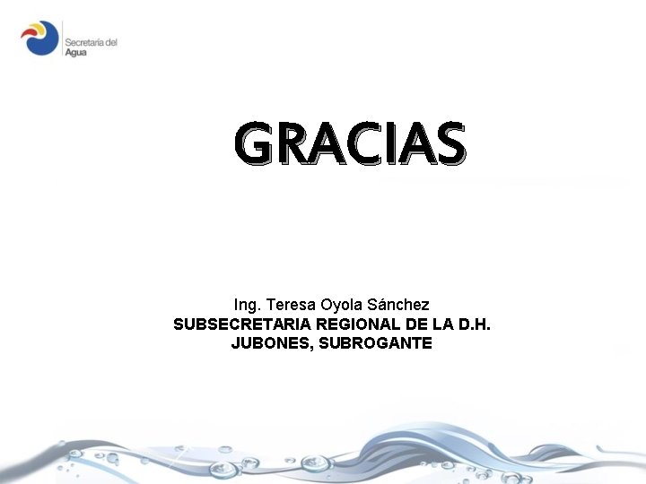 GRACIAS Ing. Teresa Oyola Sánchez SUBSECRETARIA REGIONAL DE LA D. H. JUBONES, SUBROGANTE 