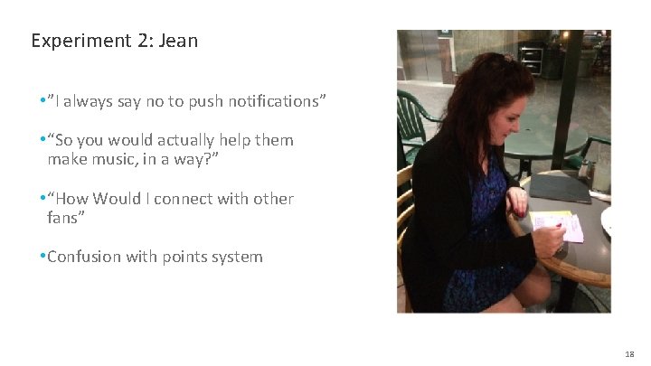 Experiment 2: Jean • ”I always say no to push notifications” • “So you