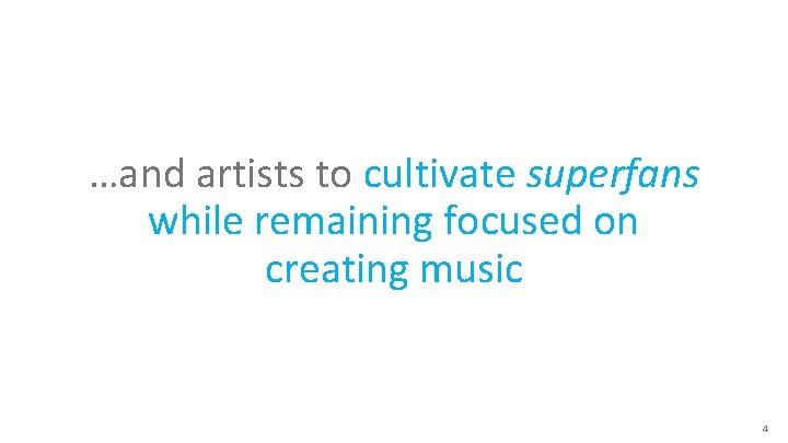 …and artists to cultivate superfans while remaining focused on creating music 4 