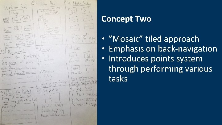 Concept Two • ”Mosaic” tiled approach • Emphasis on back-navigation • Introduces points system