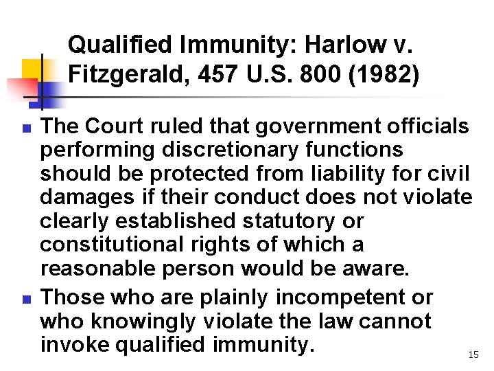 Qualified Immunity: Harlow v. Fitzgerald, 457 U. S. 800 (1982) n n The Court