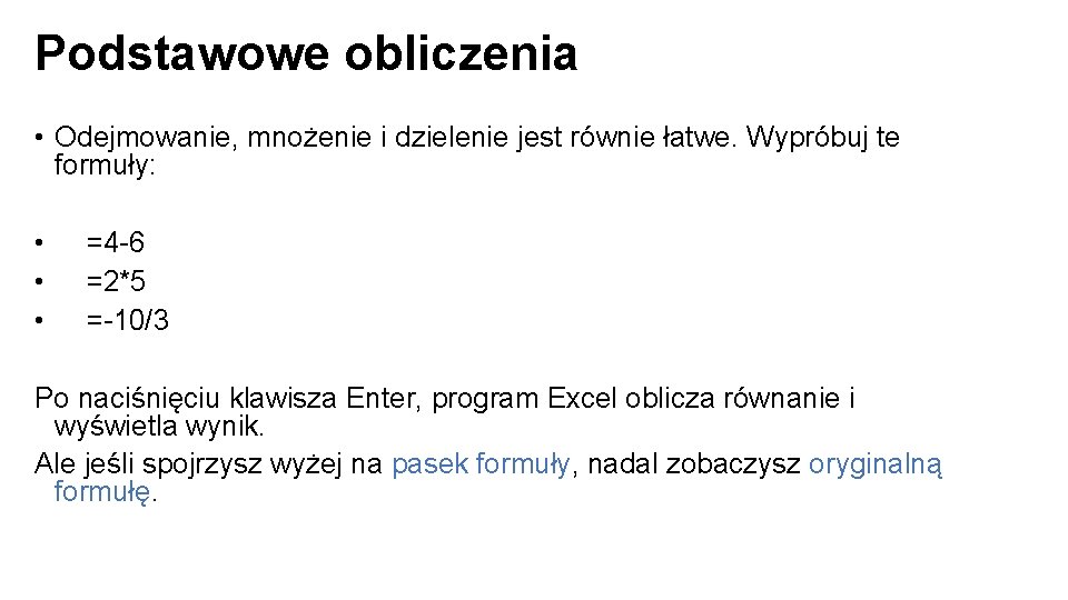 Podstawowe obliczenia • Odejmowanie, mnożenie i dzielenie jest równie łatwe. Wypróbuj te formuły: •