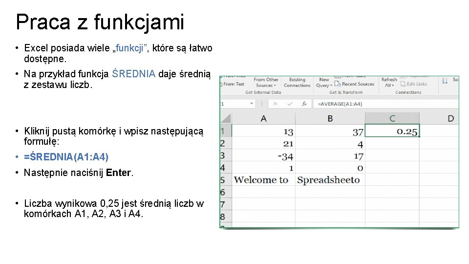 Praca z funkcjami • Excel posiada wiele „funkcji”, które są łatwo dostępne. • Na