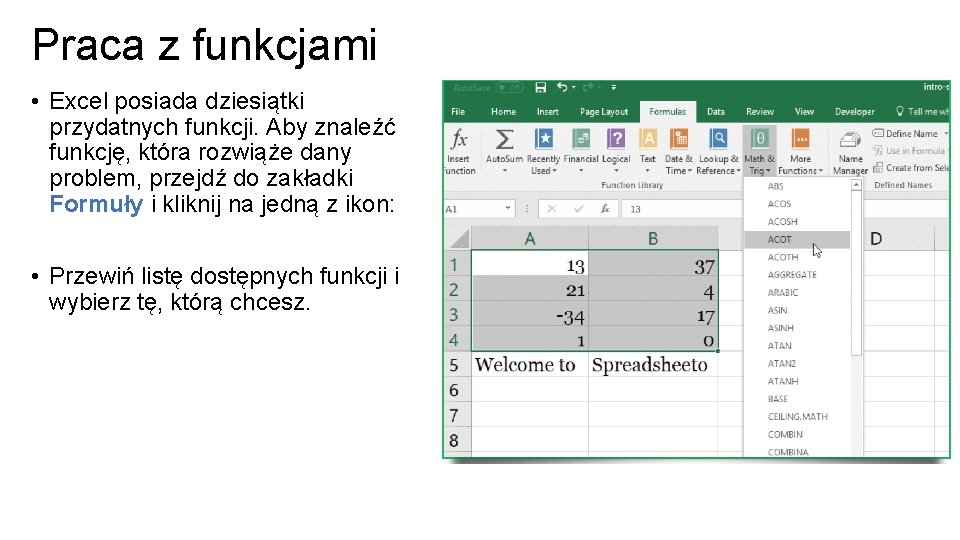 Praca z funkcjami • Excel posiada dziesiątki przydatnych funkcji. Aby znaleźć funkcję, która rozwiąże