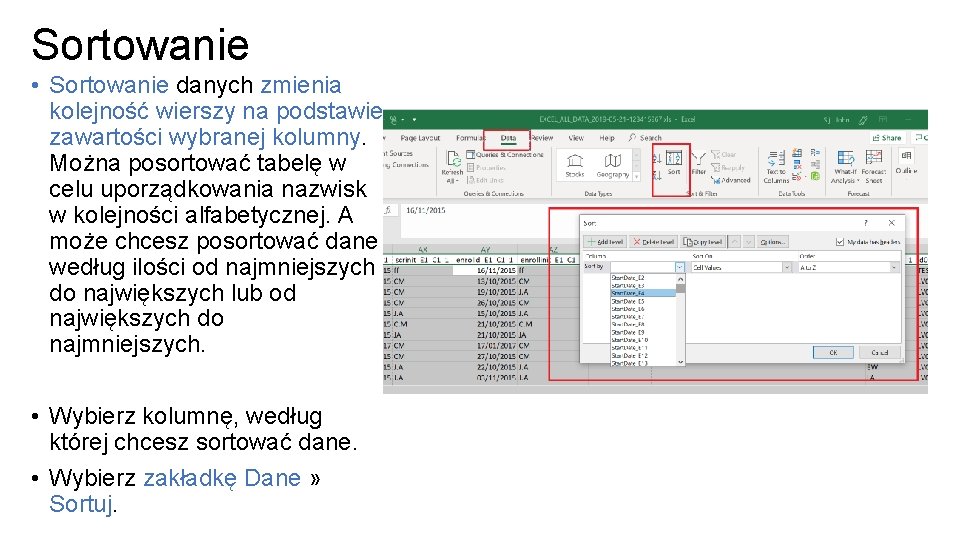 Sortowanie • Sortowanie danych zmienia kolejność wierszy na podstawie zawartości wybranej kolumny. Można posortować