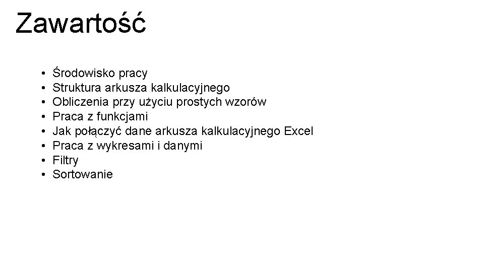 Zawartość • • Środowisko pracy Struktura arkusza kalkulacyjnego Obliczenia przy użyciu prostych wzorów Praca