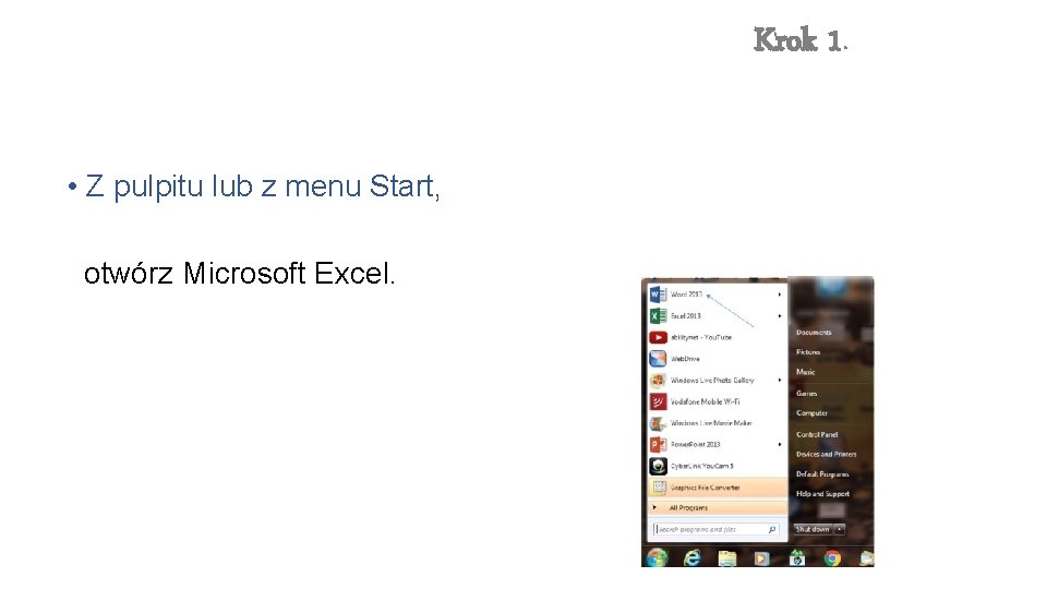 Krok 1. • Z pulpitu lub z menu Start, otwórz Microsoft Excel. 