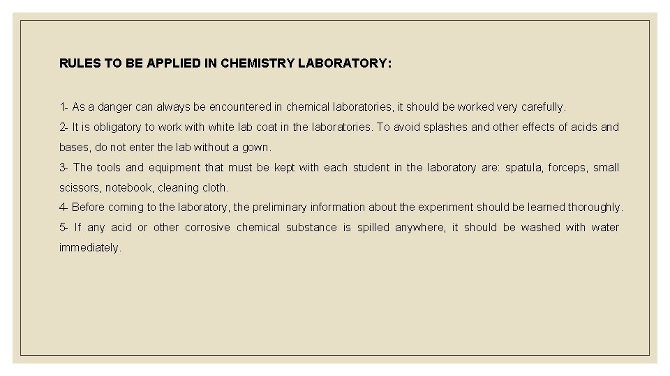 RULES TO BE APPLIED IN CHEMISTRY LABORATORY: 1 - As a danger can always