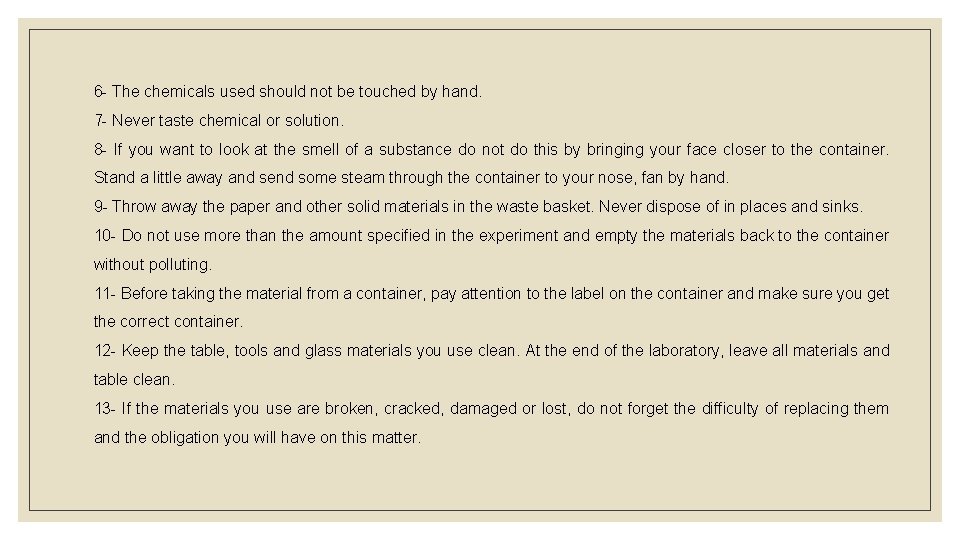 6 - The chemicals used should not be touched by hand. 7 - Never
